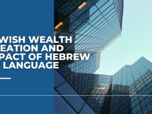 JEWISH WEALTH CREATION AND IMPACT OF HEBREW OF LANGUAGE (1)