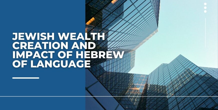 JEWISH WEALTH CREATION AND IMPACT OF HEBREW OF LANGUAGE (1)